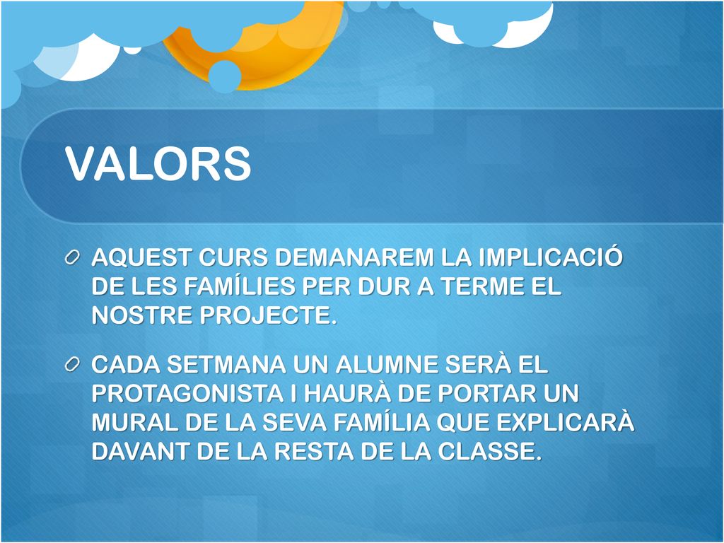 VALORS AQUEST CURS DEMANAREM LA IMPLICACIÓ DE LES FAMÍLIES PER DUR A TERME EL NOSTRE PROJECTE.