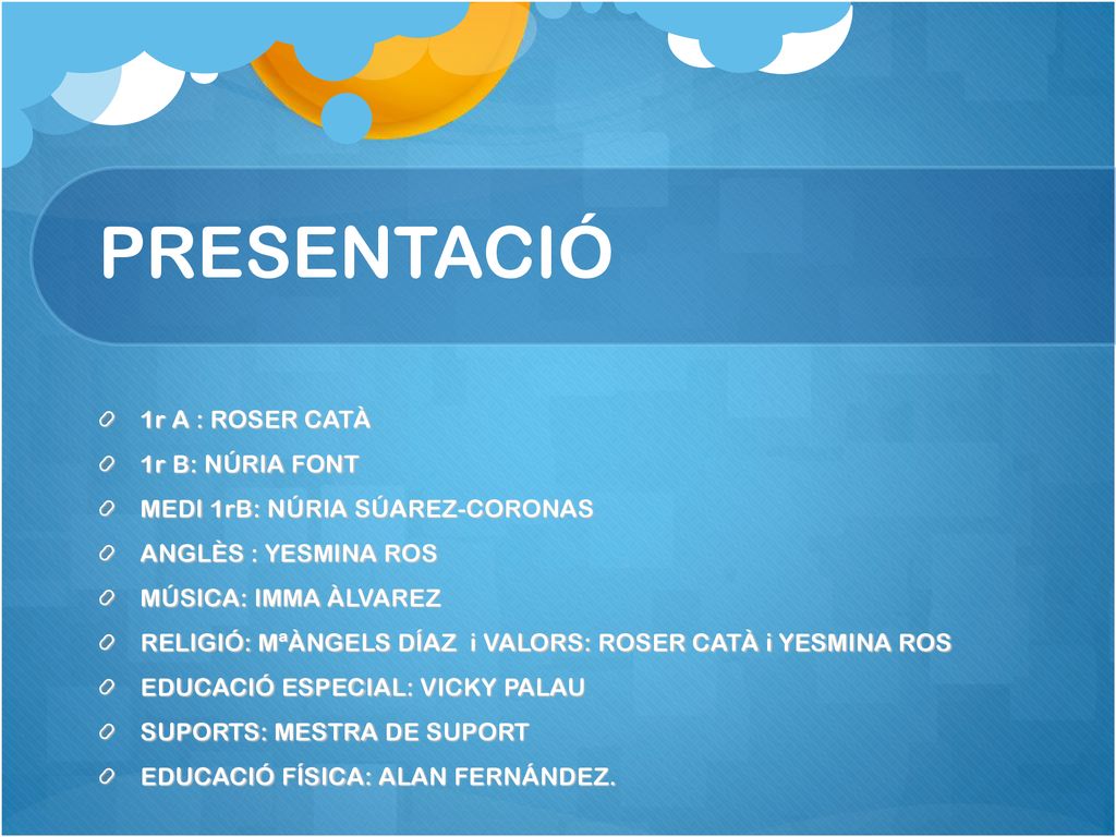 PRESENTACIÓ 1r A : ROSER CATÀ 1r B: NÚRIA FONT