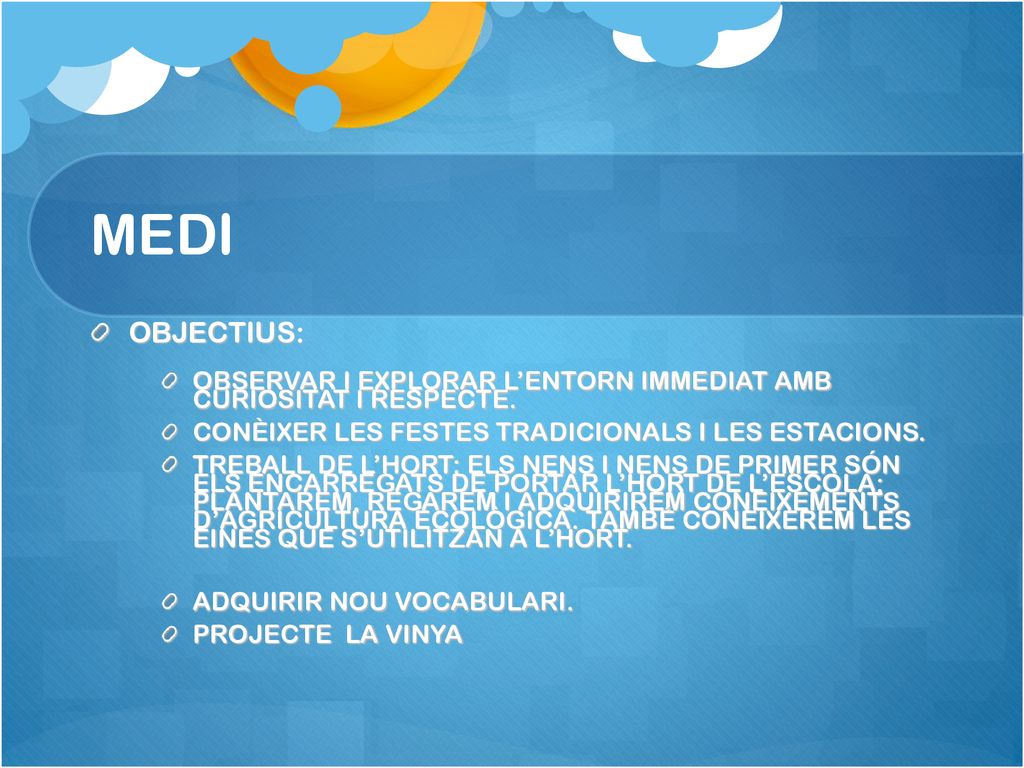 MEDI OBJECTIUS: OBSERVAR I EXPLORAR L’ENTORN IMMEDIAT AMB CURIOSITAT I RESPECTE. CONÈIXER LES FESTES TRADICIONALS I LES ESTACIONS.