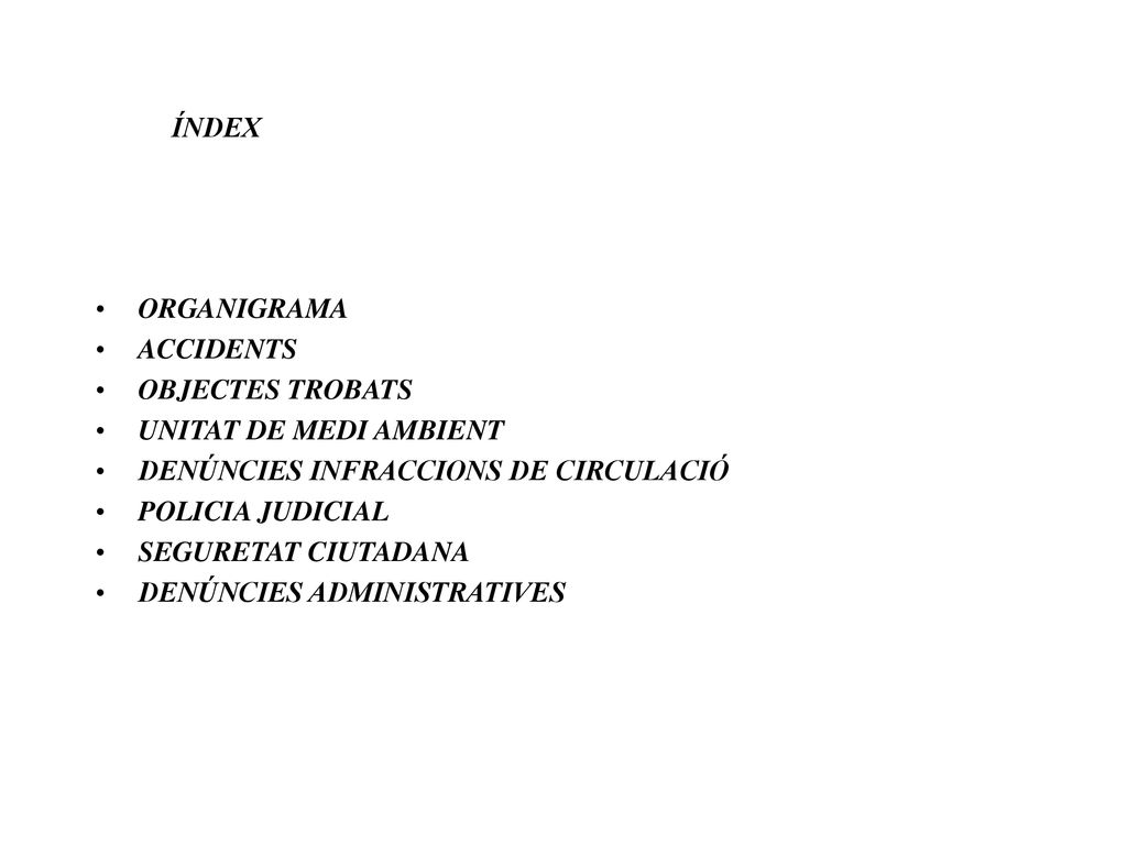 ÍNDEX ORGANIGRAMA. ACCIDENTS. OBJECTES TROBATS. UNITAT DE MEDI AMBIENT. DENÚNCIES INFRACCIONS DE CIRCULACIÓ.