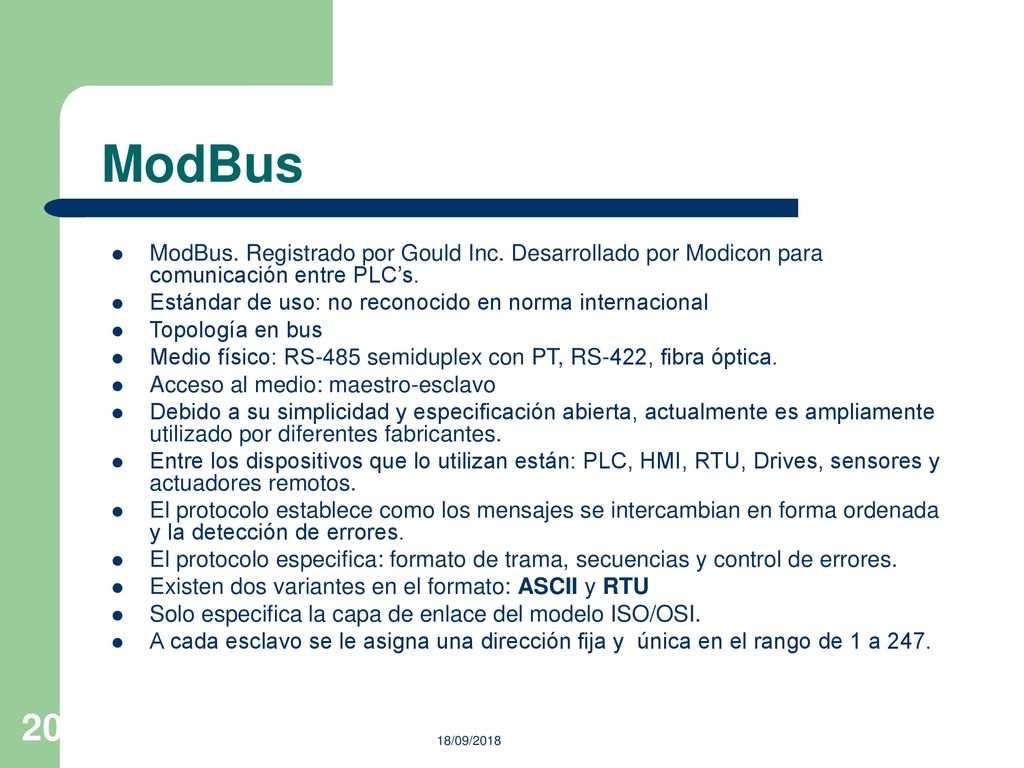 ModBus ModBus. Registrado por Gould Inc. Desarrollado por Modicon para comunicación entre PLC’s.