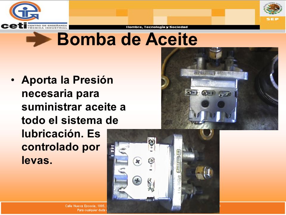 Bomba de Aceite Aporta la Presión necesaria para suministrar aceite a todo el sistema de lubricación.