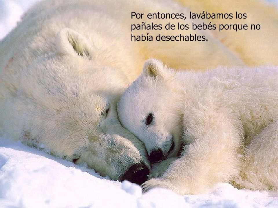 Por entonces, lavábamos los pañales de los bebés porque no había desechables.