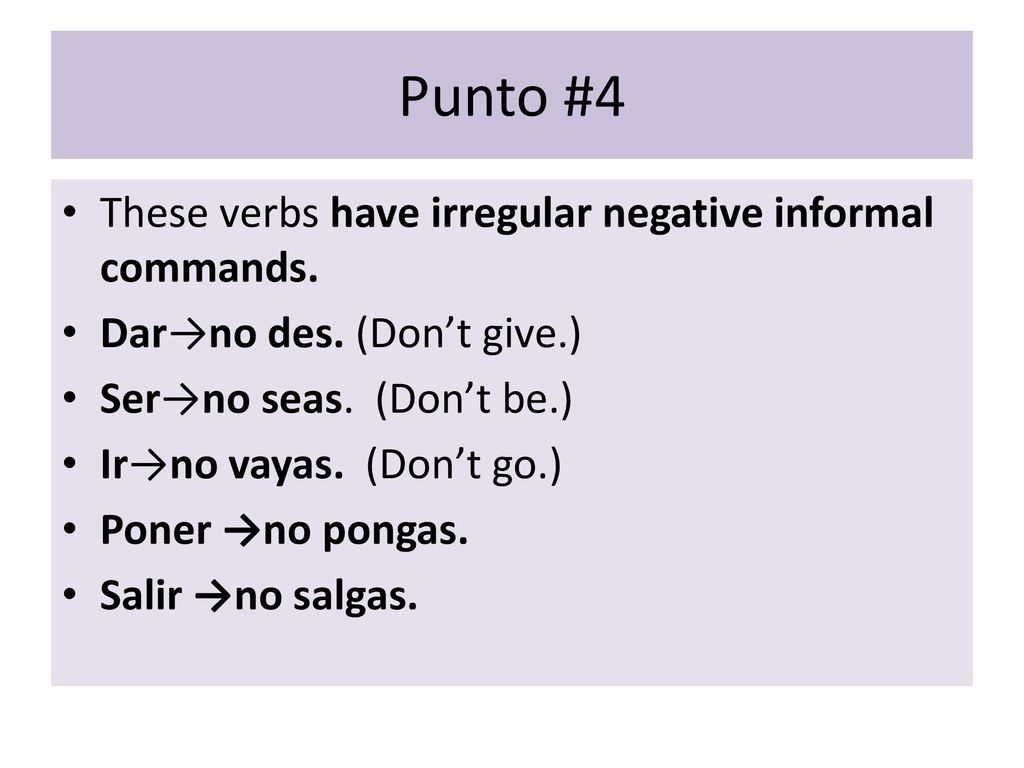Punto #4 These verbs have irregular negative informal commands.