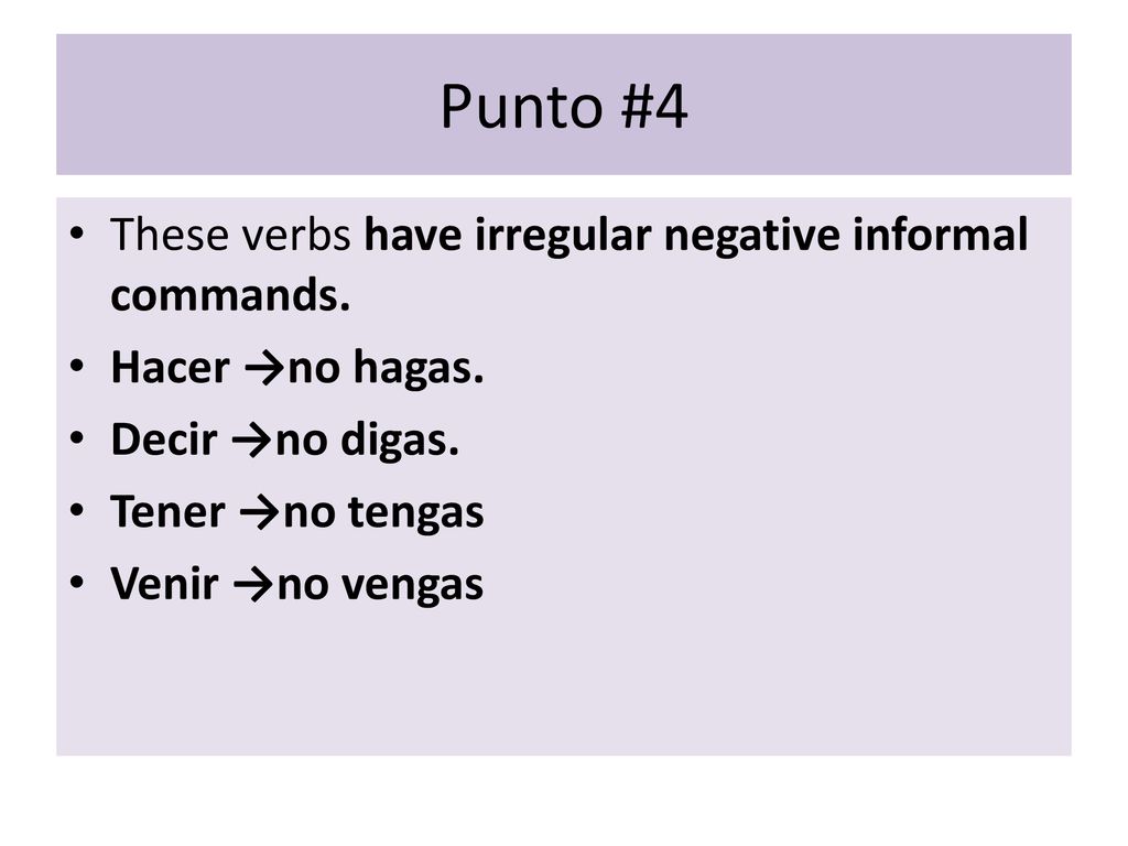Punto #4 These verbs have irregular negative informal commands.