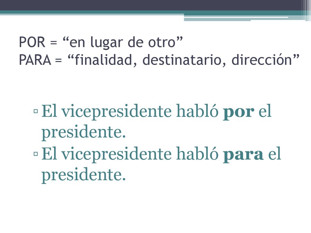 POR = en lugar de otro PARA = finalidad, destinatario, dirección