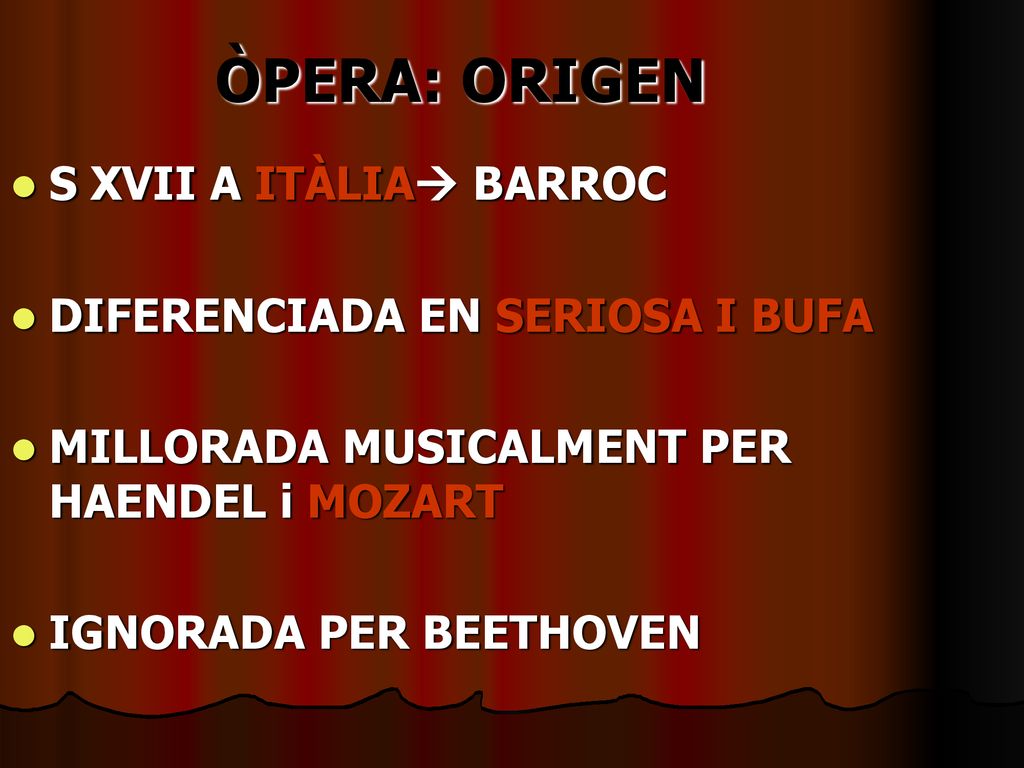 ÒPERA: ORIGEN S XVII A ITÀLIA BARROC DIFERENCIADA EN SERIOSA I BUFA