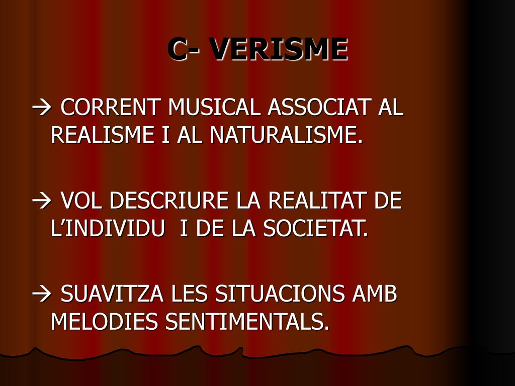 C- VERISME  CORRENT MUSICAL ASSOCIAT AL REALISME I AL NATURALISME.