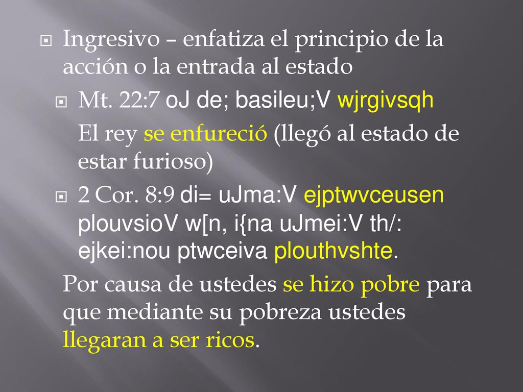 Ingresivo – enfatiza el principio de la acción o la entrada al estado