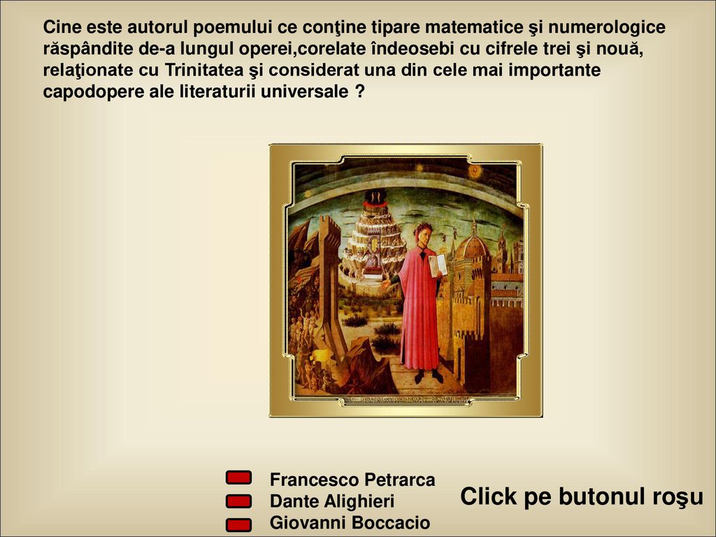 Cine este autorul poemului ce conţine tipare matematice şi numerologice răspândite de-a lungul operei,corelate îndeosebi cu cifrele trei şi nouă, relaţionate cu Trinitatea şi considerat una din cele mai importante capodopere ale literaturii universale