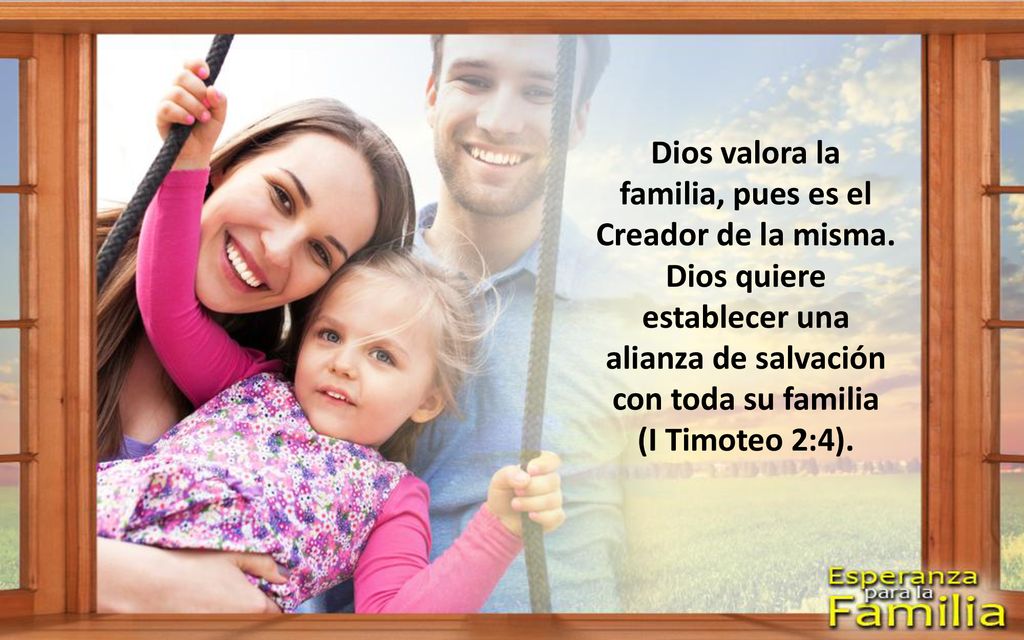 Dios valora la familia, pues es el Creador de la misma