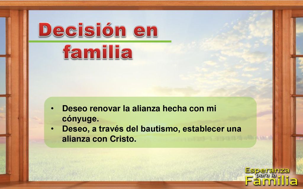 Decisión en familia Deseo renovar la alianza hecha con mi cónyuge.