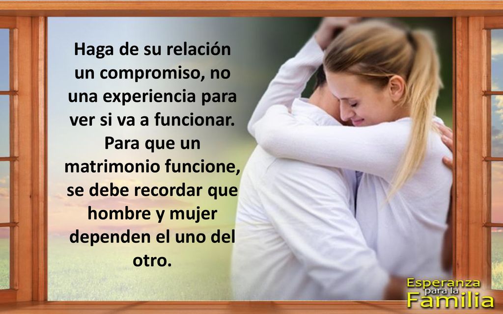 Haga de su relación un compromiso, no una experiencia para ver si va a funcionar.