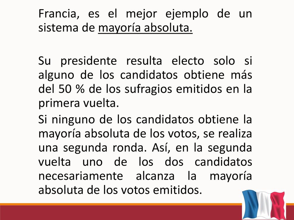 Francia, es el mejor ejemplo de un sistema de mayoría absoluta.