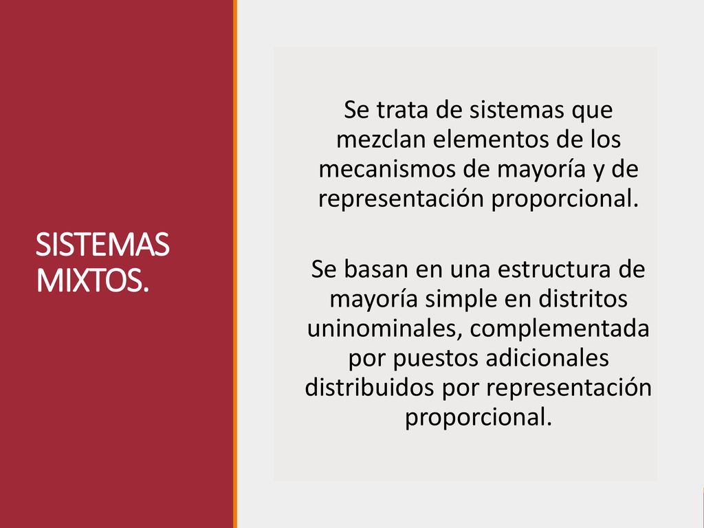 SISTEMAS MIXTOS. Se trata de sistemas que mezclan elementos de los mecanismos de mayoría y de representación proporcional.