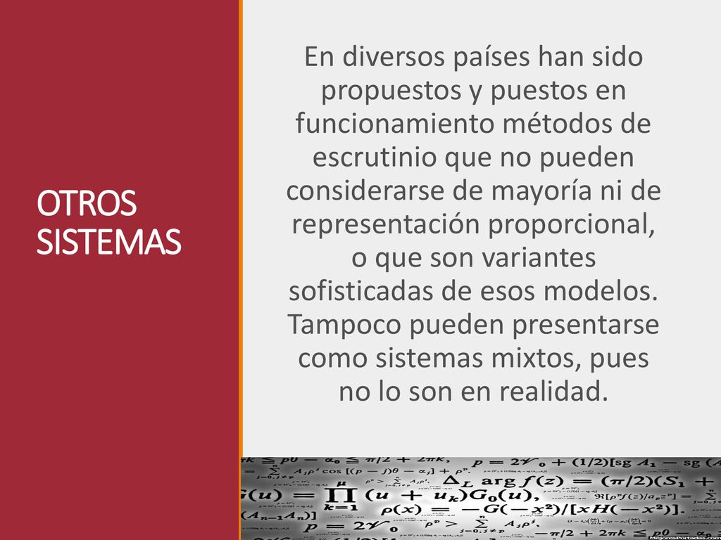 En diversos países han sido propuestos y puestos en funcionamiento métodos de escrutinio que no pueden considerarse de mayoría ni de representación proporcional, o que son variantes sofisticadas de esos modelos. Tampoco pueden presentarse como sistemas mixtos, pues no lo son en realidad.