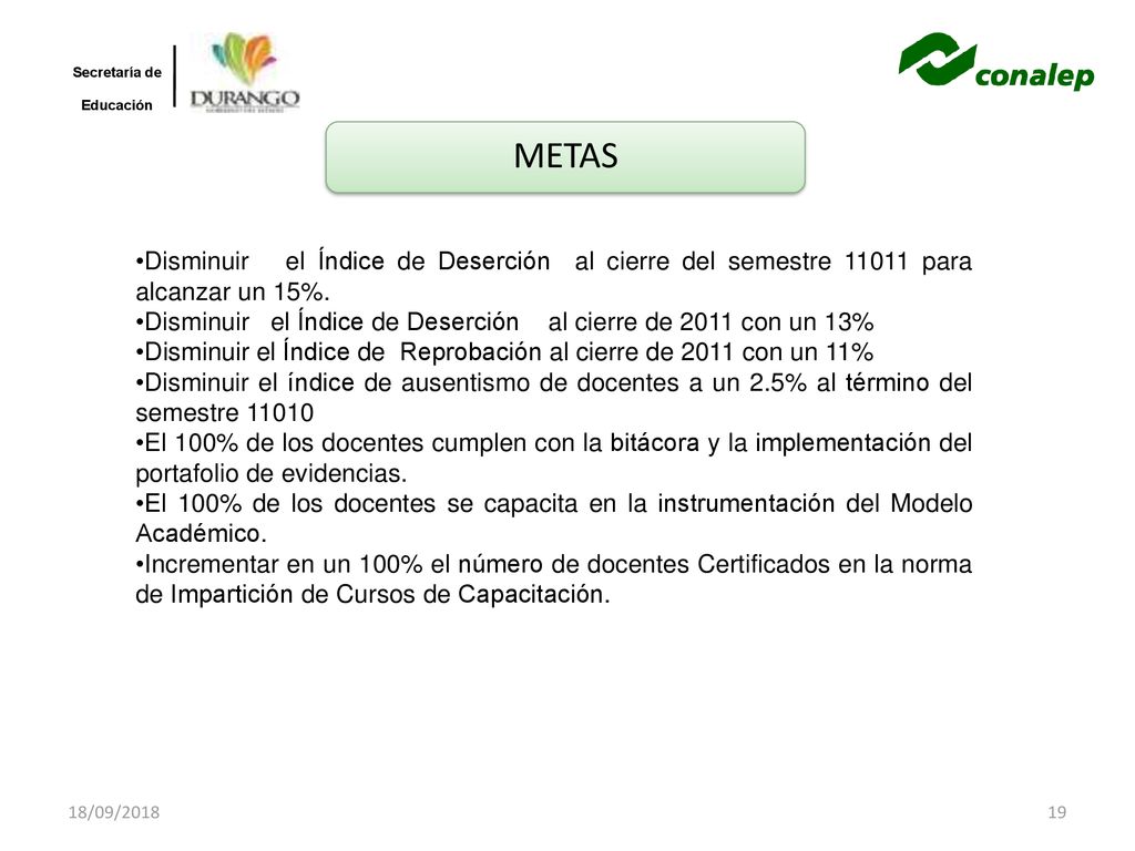 18/09/2018 METAS. Disminuir el Índice de Deserción al cierre del semestre para alcanzar un 15%.