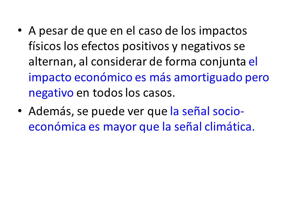A pesar de que en el caso de los impactos físicos los efectos positivos y negativos se alternan, al considerar de forma conjunta el impacto económico es más amortiguado pero negativo en todos los casos.