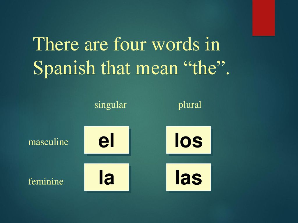 There are four words in Spanish that mean the .