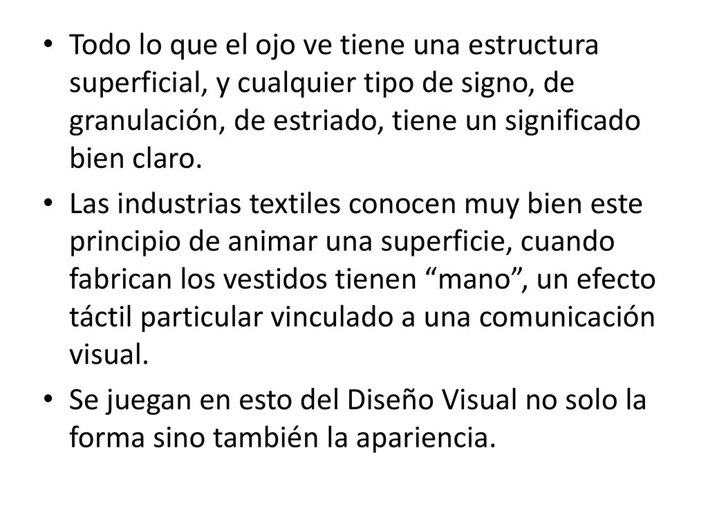 Todo lo que el ojo ve tiene una estructura superficial, y cualquier tipo de signo, de granulación, de estriado, tiene un significado bien claro.
