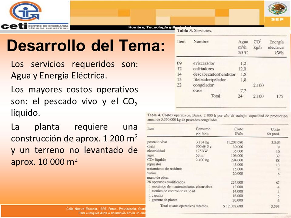 Desarrollo del Tema: Los servicios requeridos son: Agua y Energía Eléctrica. Los mayores costos operativos son: el pescado vivo y el CO2 líquido.