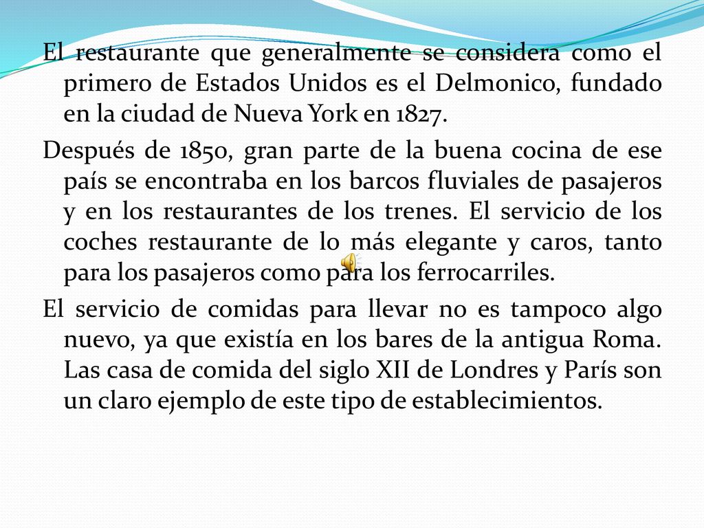 El restaurante que generalmente se considera como el primero de Estados Unidos es el Delmonico, fundado en la ciudad de Nueva York en 1827.