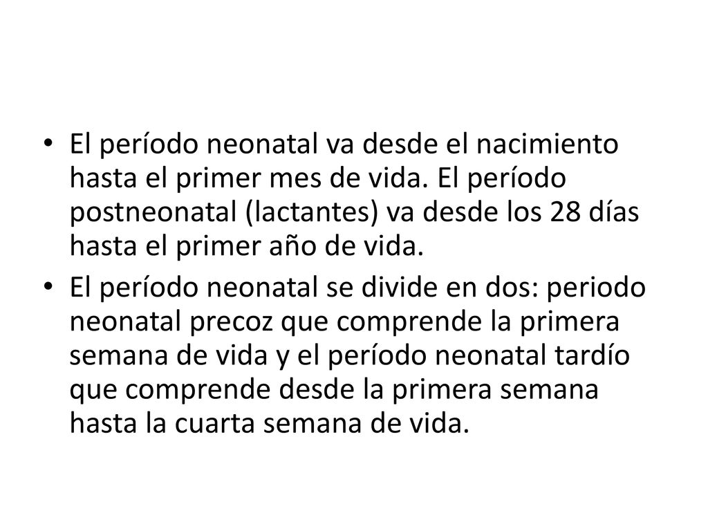 El período neonatal va desde el nacimiento hasta el primer mes de vida