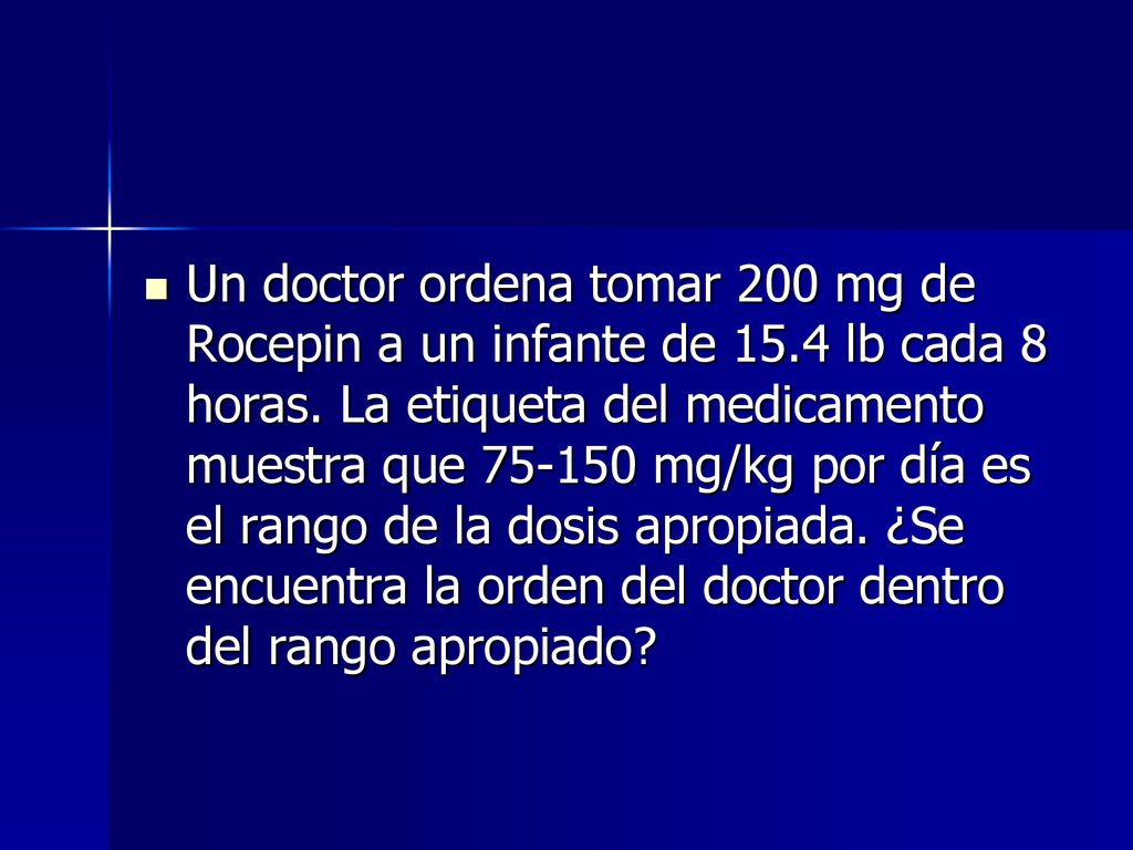 Un doctor ordena tomar 200 mg de Rocepin a un infante de 15