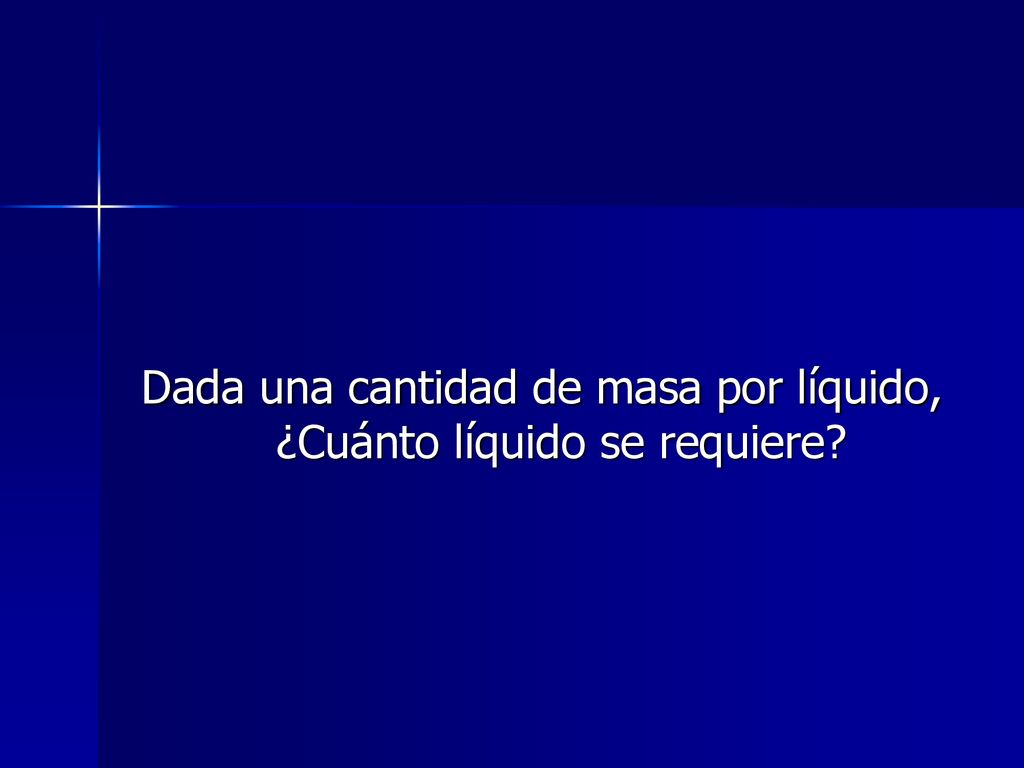Dada una cantidad de masa por líquido, ¿Cuánto líquido se requiere