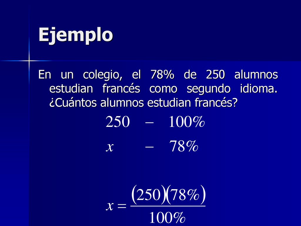 Ejemplo En un colegio, el 78% de 250 alumnos estudian francés como segundo idioma.