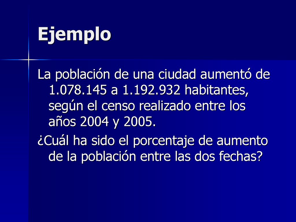 Ejemplo La población de una ciudad aumentó de a habitantes, según el censo realizado entre los años 2004 y