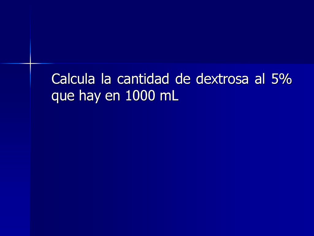 Calcula la cantidad de dextrosa al 5% que hay en 1000 mL