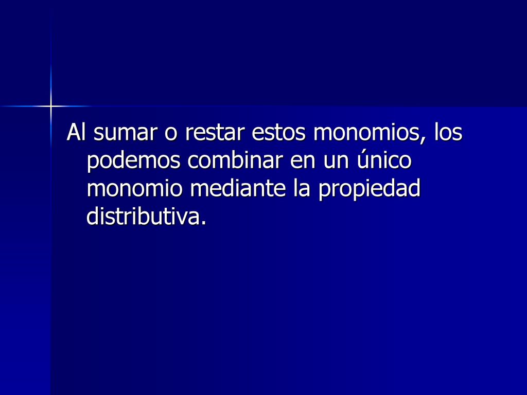 Al sumar o restar estos monomios, los podemos combinar en un único monomio mediante la propiedad distributiva.