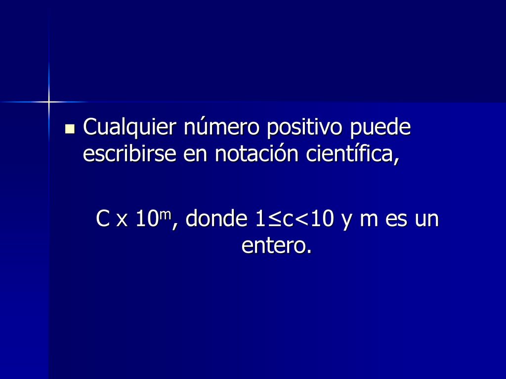 C x 10m, donde 1≤c<10 y m es un entero.