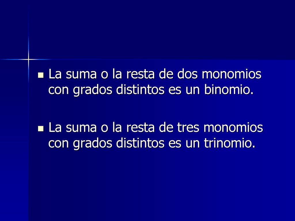 La suma o la resta de dos monomios con grados distintos es un binomio.
