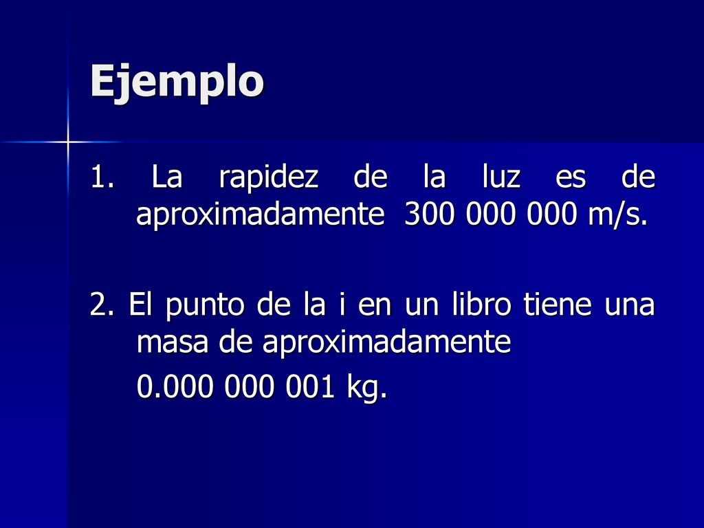 Ejemplo 1. La rapidez de la luz es de aproximadamente m/s.