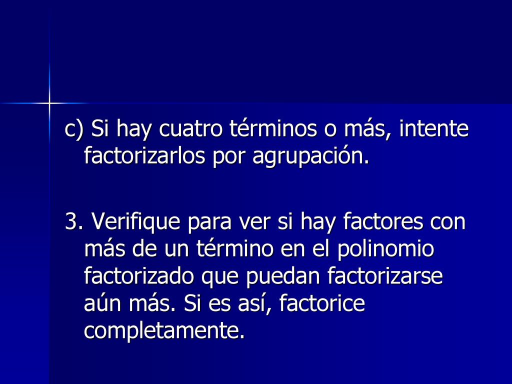 c) Si hay cuatro términos o más, intente factorizarlos por agrupación.