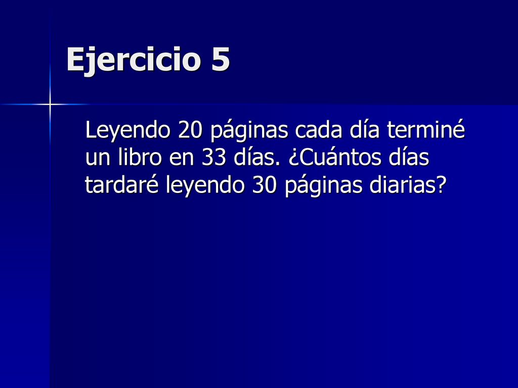 Ejercicio 5 Leyendo 20 páginas cada día terminé un libro en 33 días.