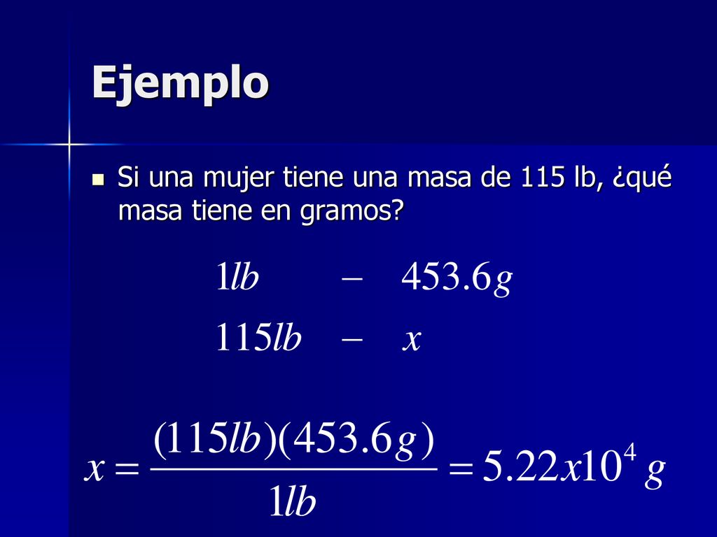 Ejemplo Si una mujer tiene una masa de 115 lb, ¿qué masa tiene en gramos