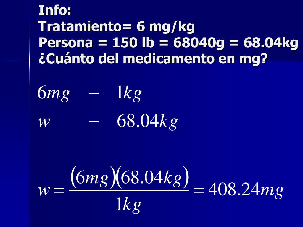 Info: Tratamiento= 6 mg/kg Persona = 150 lb = 68040g = 68