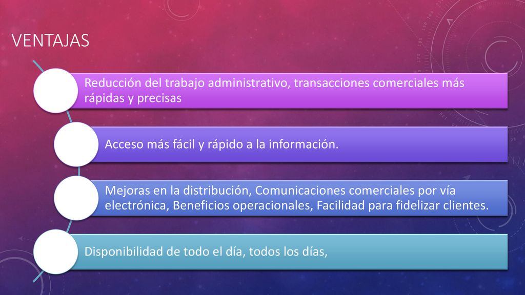 VENTAJAS Reducción del trabajo administrativo, transacciones comerciales más rápidas y precisas. Acceso más fácil y rápido a la información.