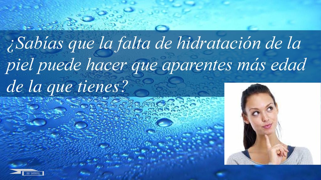 ¿Sabías que la falta de hidratación de la piel puede hacer que aparentes más edad de la que tienes
