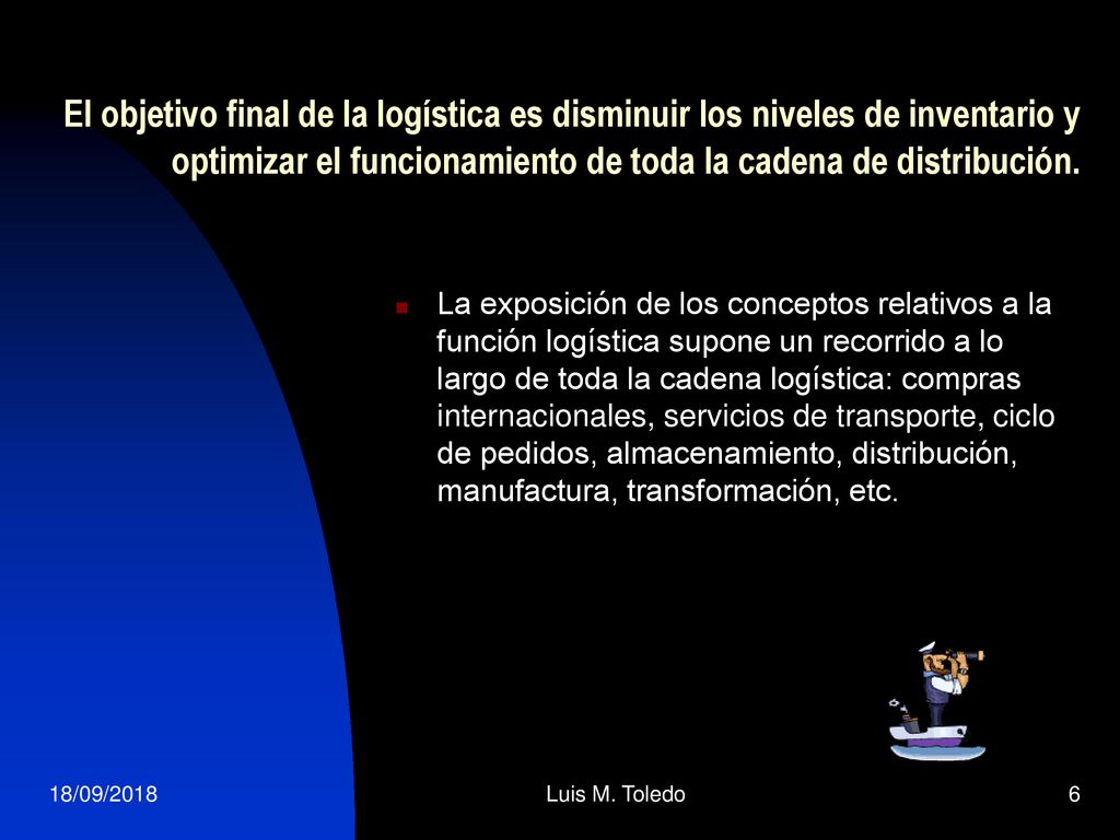 El objetivo final de la logística es disminuir los niveles de inventario y optimizar el funcionamiento de toda la cadena de distribución.