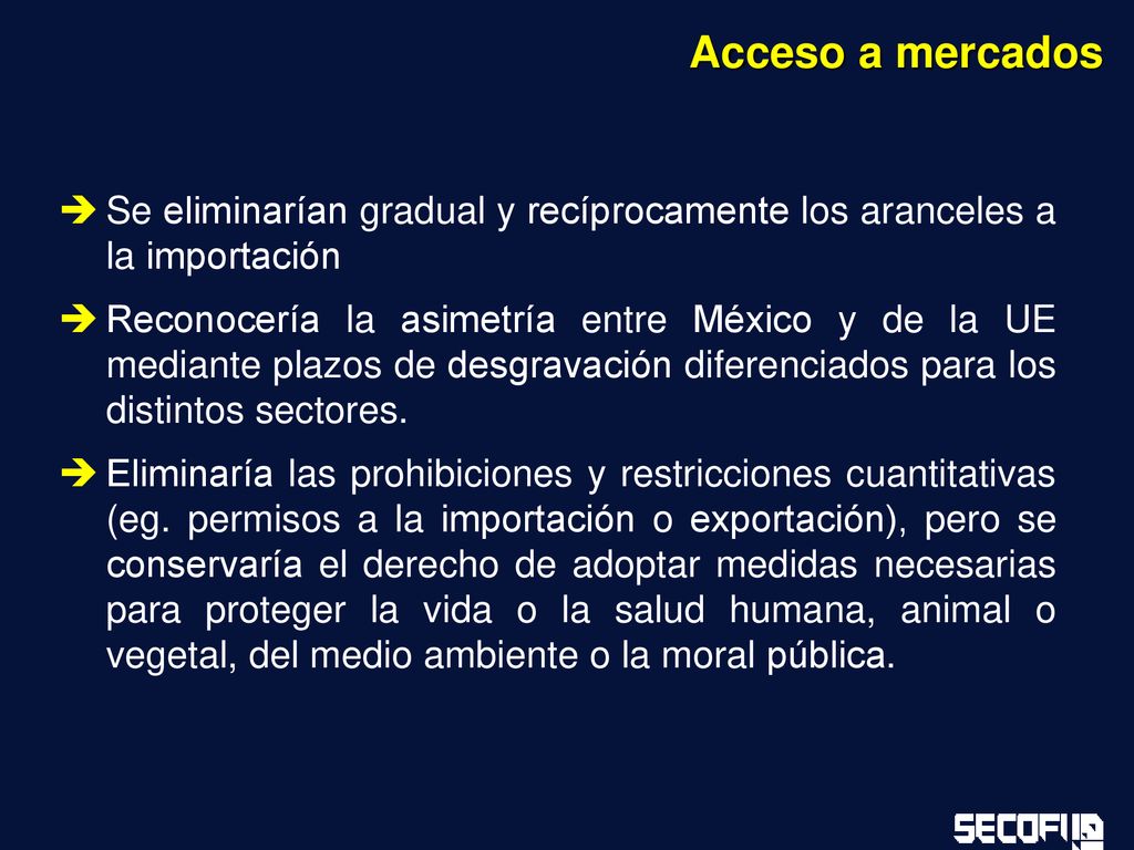 Acceso a mercados Se eliminarían gradual y recíprocamente los aranceles a la importación.