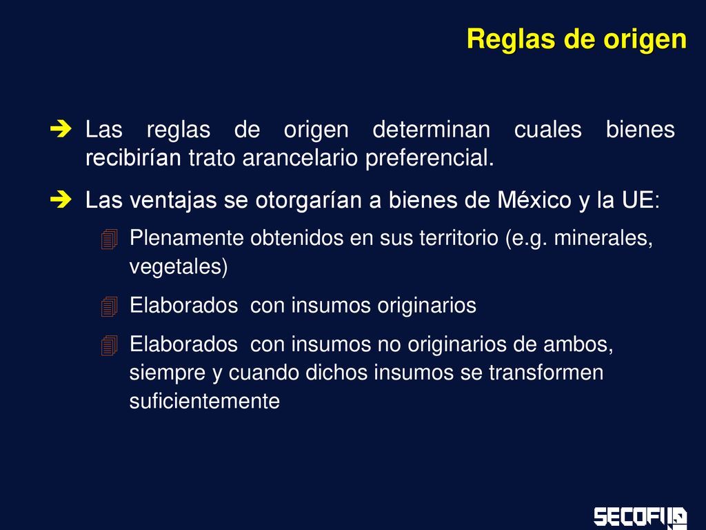 Reglas de origen Las reglas de origen determinan cuales bienes recibirían trato arancelario preferencial.