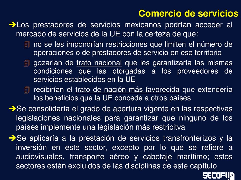 Comercio de servicios Los prestadores de servicios mexicanos podrían acceder al mercado de servicios de la UE con la certeza de que: