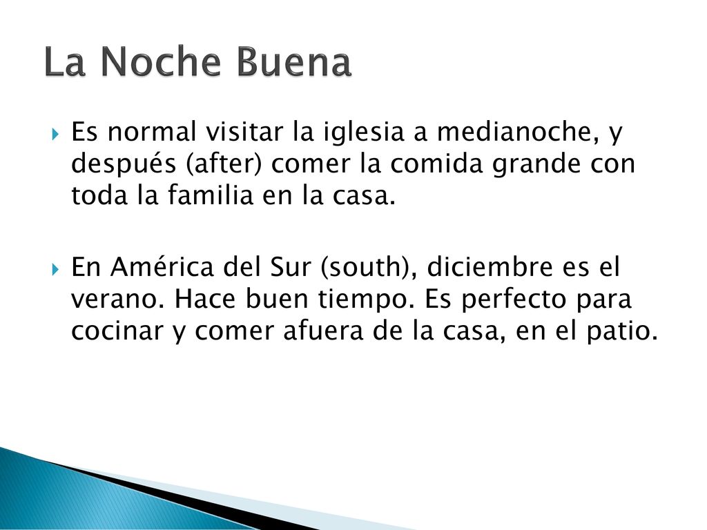 La Noche Buena Es normal visitar la iglesia a medianoche, y después (after) comer la comida grande con toda la familia en la casa.