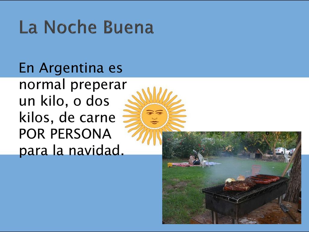 La Noche Buena En Argentina es normal preperar un kilo, o dos kilos, de carne POR PERSONA para la navidad.