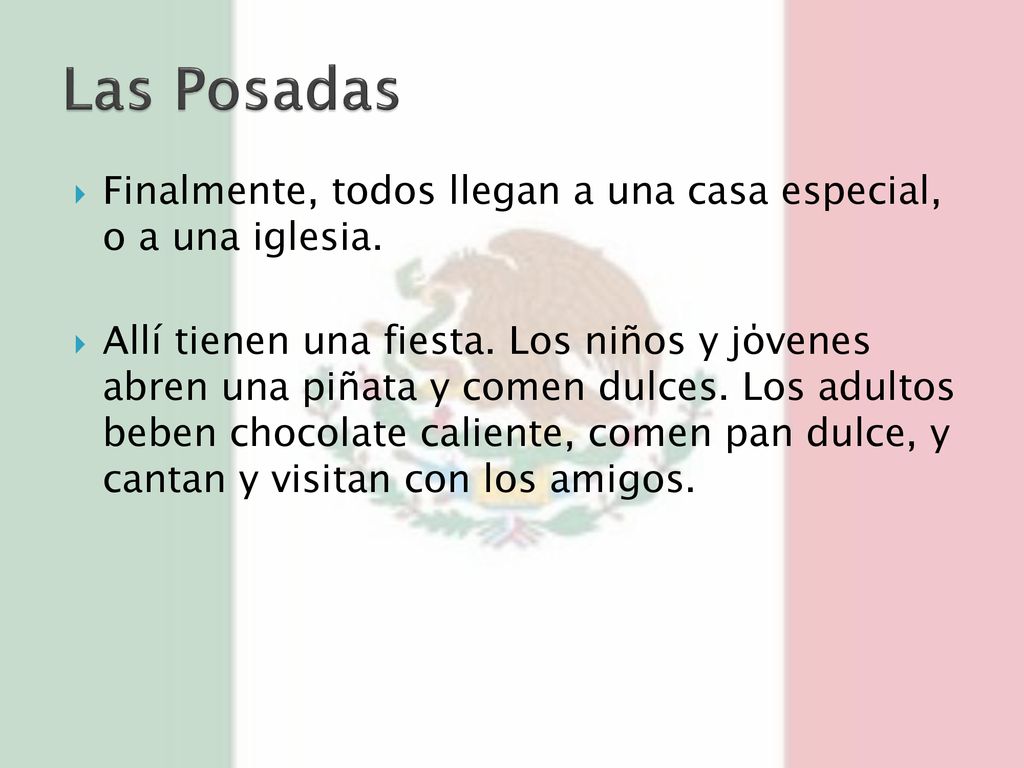Las Posadas Finalmente, todos llegan a una casa especial, o a una iglesia.