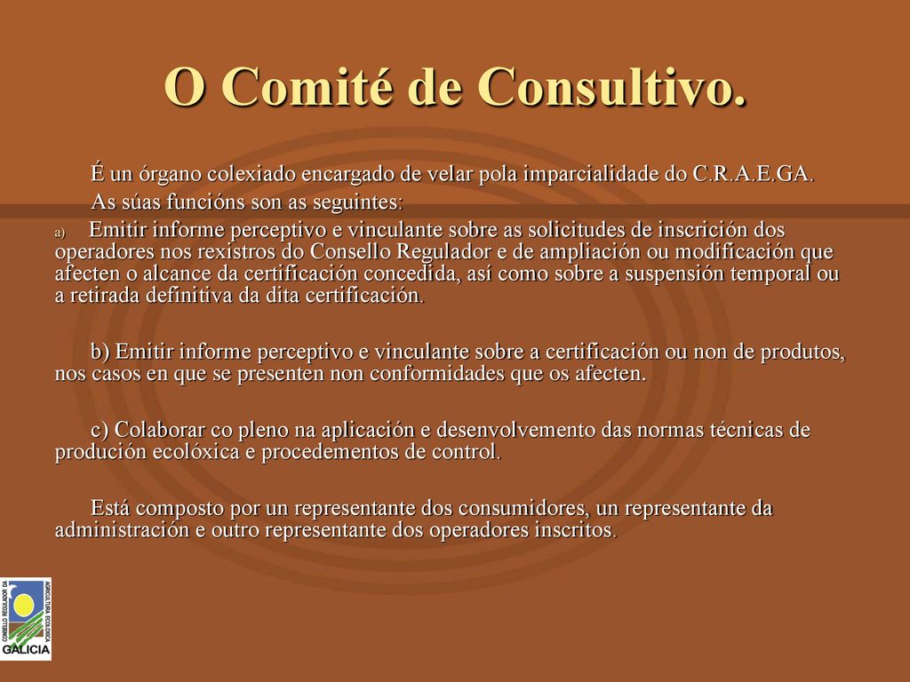 O Comité de Consultivo. É un órgano colexiado encargado de velar pola imparcialidade do C.R.A.E.GA.
